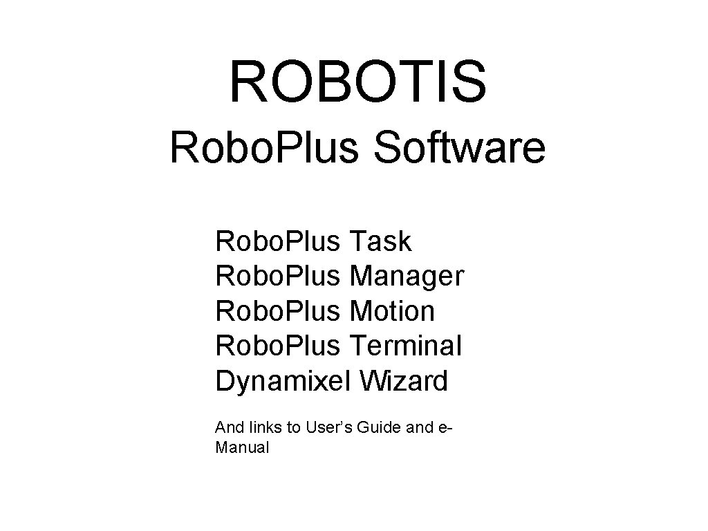 ROBOTIS Robo. Plus Software Robo. Plus Task Robo. Plus Manager Robo. Plus Motion Robo. ROBOTIS Robo. Plus Software Robo. Plus Task Robo. Plus Manager Robo. Plus Motion Robo.