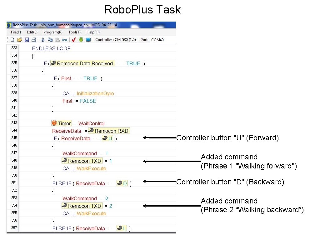 Robo. Plus Task Controller button “U” (Forward) Added command (Phrase 1 “Walking forward”) Controller Robo. Plus Task Controller button “U” (Forward) Added command (Phrase 1 “Walking forward”) Controller