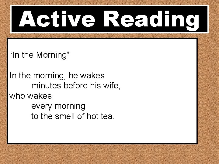 Active Reading “In the Morning” In the morning, he wakes minutes before his wife,