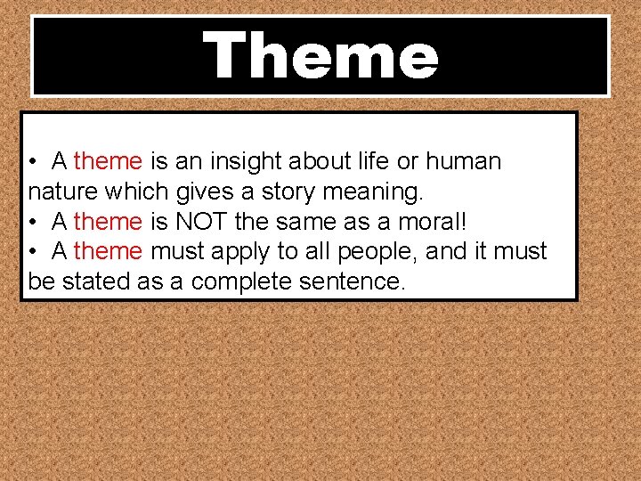 Theme • A theme is an insight about life or human nature which gives