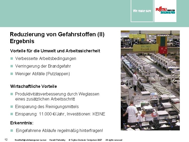 Reduzierung von Gefahrstoffen (II) Ergebnis Vorteile für die Umwelt und Arbeitssicherheit n Verbesserte Arbeitsbedingungen