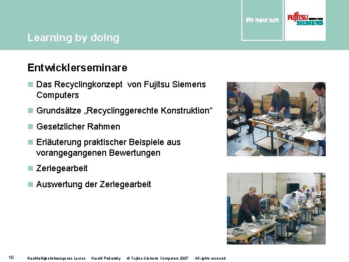 Learning by doing Entwicklerseminare n Das Recyclingkonzept von Fujitsu Siemens Computers n Grundsätze „Recyclinggerechte