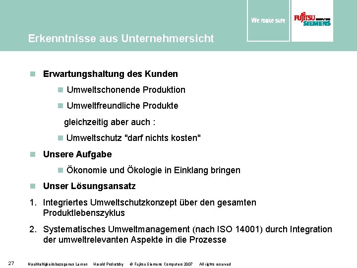 Erkenntnisse aus Unternehmersicht n Erwartungshaltung des Kunden n Umweltschonende Produktion n Umweltfreundliche Produkte gleichzeitig