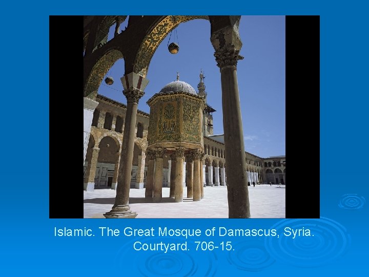 Islamic. The Great Mosque of Damascus, Syria. Courtyard. 706 -15. 