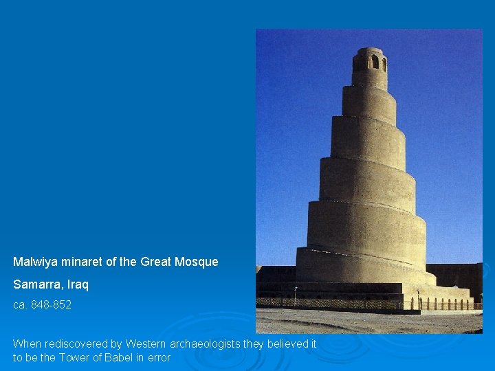 Malwiya minaret of the Great Mosque Samarra, Iraq ca. 848 -852 When rediscovered by