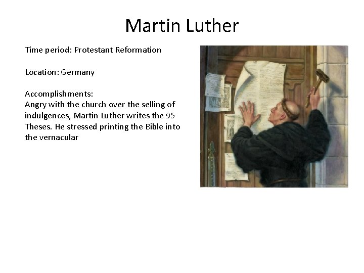 Martin Luther Time period: Protestant Reformation Location: Germany Accomplishments: Angry with the church over