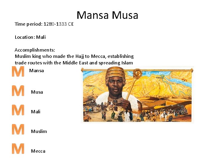Time period: 1280 -1333 CE Mansa Musa Location: Mali Accomplishments: Muslim king who made