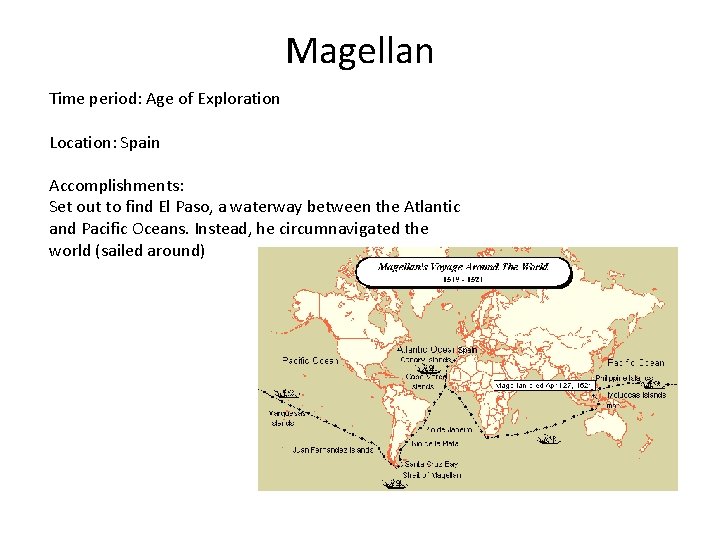 Magellan Time period: Age of Exploration Location: Spain Accomplishments: Set out to find El