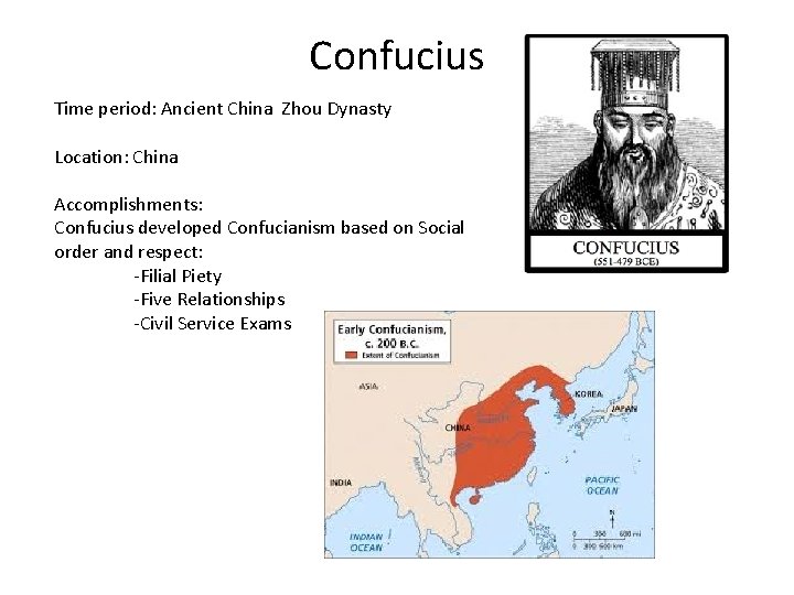 Confucius Time period: Ancient China Zhou Dynasty Location: China Accomplishments: Confucius developed Confucianism based