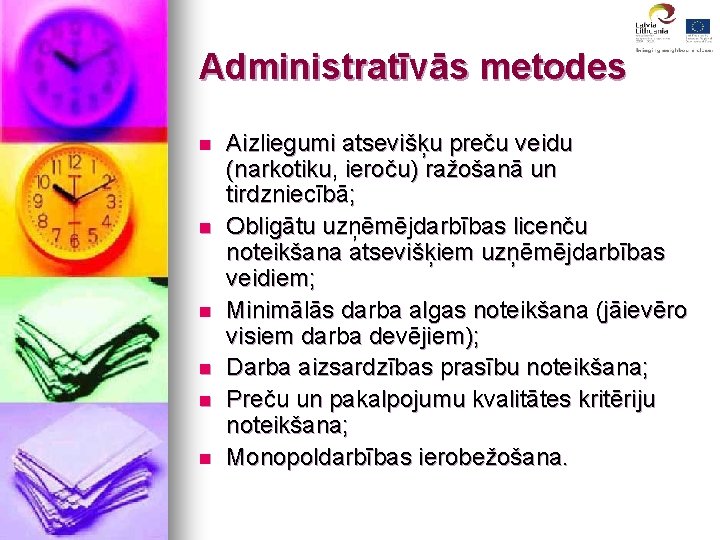 Administratīvās metodes n n n Aizliegumi atsevišķu preču veidu (narkotiku, ieroču) ražošanā un tirdzniecībā;