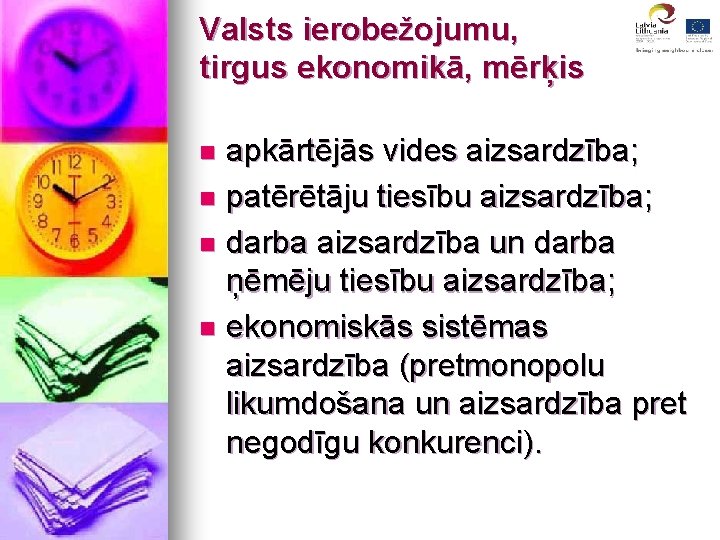 Valsts ierobežojumu, tirgus ekonomikā, mērķis apkārtējās vides aizsardzība; n patērētāju tiesību aizsardzība; n darba