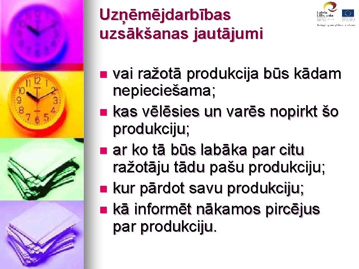 Uzņēmējdarbības uzsākšanas jautājumi vai ražotā produkcija būs kādam nepieciešama; n kas vēlēsies un varēs