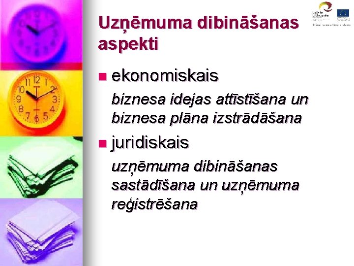 Uzņēmuma dibināšanas aspekti n ekonomiskais biznesa idejas attīstīšana un biznesa plāna izstrādāšana n juridiskais