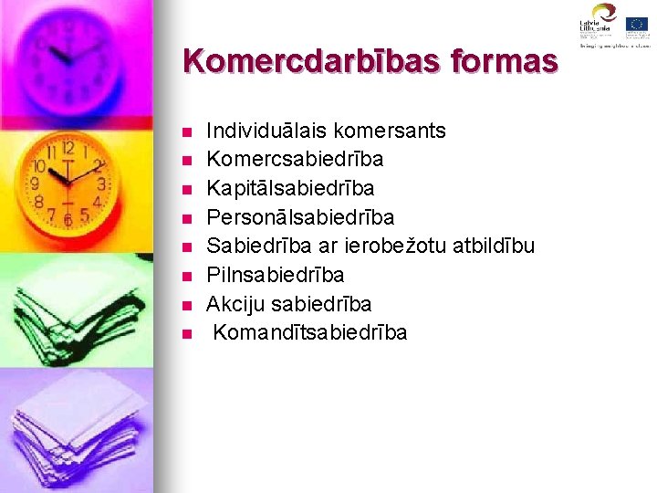 Komercdarbības formas n n n n Individuālais komersants Komercsabiedrība Kapitālsabiedrība Personālsabiedrība Sabiedrība ar ierobežotu