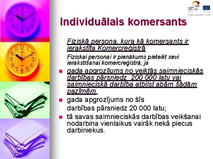 Individuālais komersants Fiziskā persona, kura kā komersants ir ierakstīta Komercreģistrā Fiziskai personai ir pienākums
