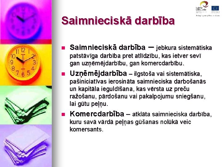 Saimnieciskā darbība n Saimnieciskā darbība – jebkura sistemātiska patstāvīga darbība pret atlīdzību, kas ietver