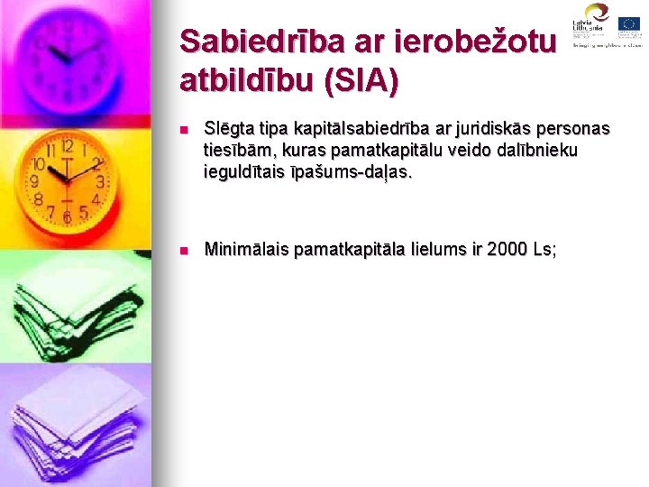 Sabiedrība ar ierobežotu atbildību (SIA) n Slēgta tipa kapitālsabiedrība ar juridiskās personas tiesībām, kuras