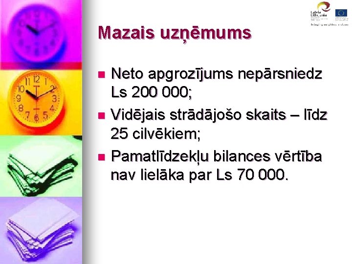 Mazais uzņēmums Neto apgrozījums nepārsniedz Ls 200 000; n Vidējais strādājošo skaits – līdz