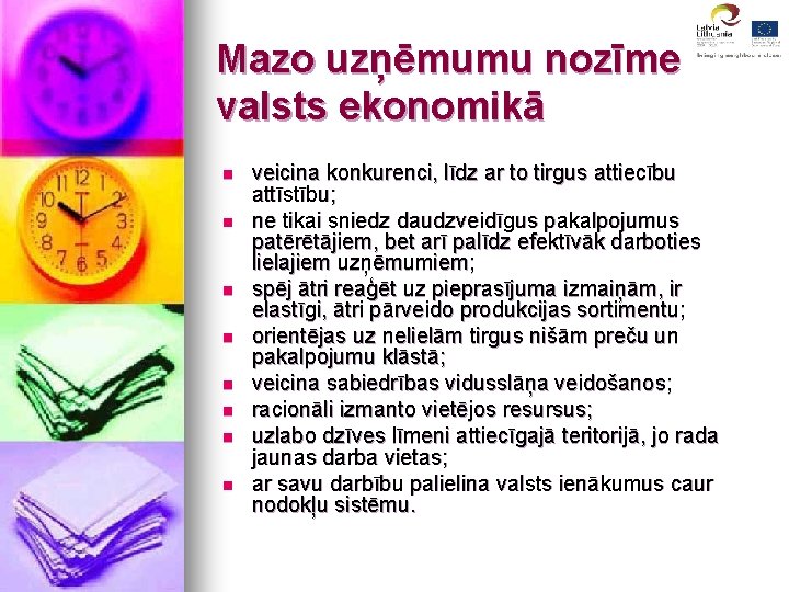 Mazo uzņēmumu nozīme valsts ekonomikā n n n n veicina konkurenci, līdz ar to