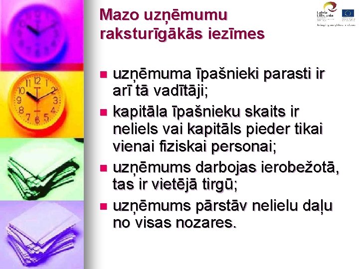 Mazo uzņēmumu raksturīgākās iezīmes uzņēmuma īpašnieki parasti ir arī tā vadītāji; n kapitāla īpašnieku