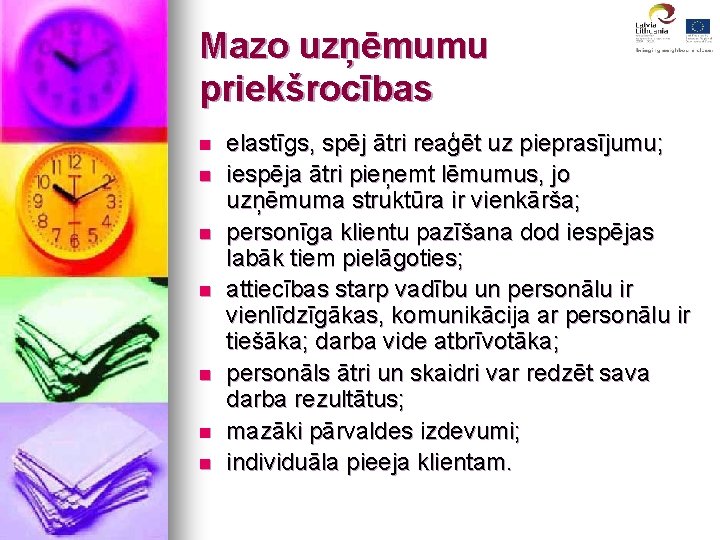 Mazo uzņēmumu priekšrocības n n n n elastīgs, spēj ātri reaģēt uz pieprasījumu; iespēja