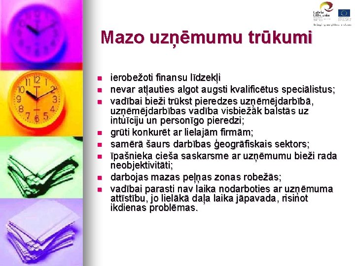 Mazo uzņēmumu trūkumi n n n n ierobežoti finansu līdzekļi nevar atļauties algot augsti