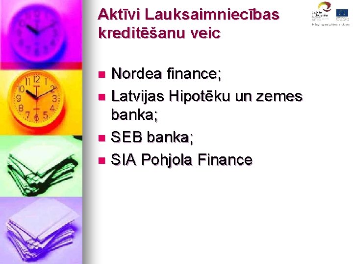 Aktīvi Lauksaimniecības kreditēšanu veic Nordea finance; n Latvijas Hipotēku un zemes banka; n SEB