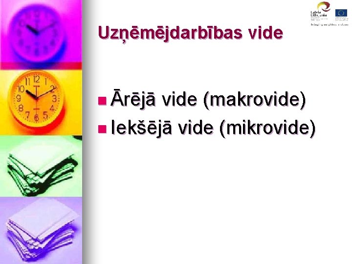 Uzņēmējdarbības vide n Ārējā vide (makrovide) n Iekšējā vide (mikrovide) 