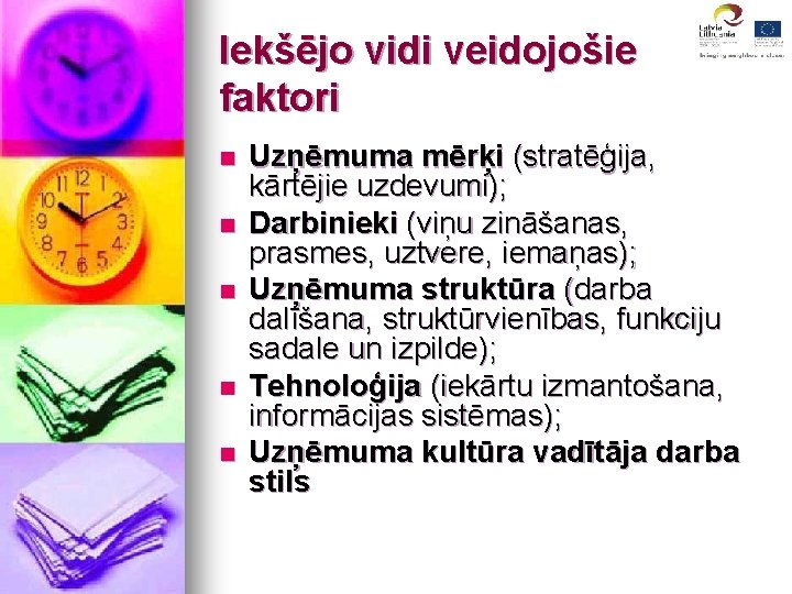 Iekšējo vidi veidojošie faktori n n n Uzņēmuma mērķi (stratēģija, kārtējie uzdevumi); Darbinieki (viņu