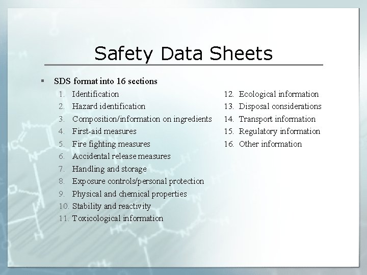 Safety Data Sheets § SDS format into 16 sections 1. Identification 2. Hazard identification