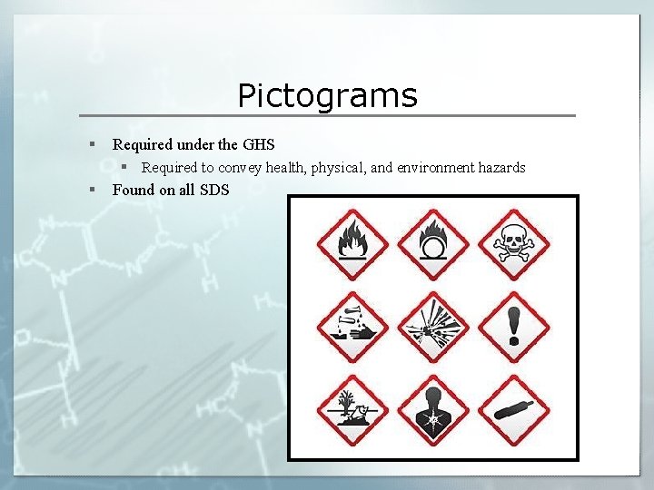 Pictograms § § Required under the GHS § Required to convey health, physical, and