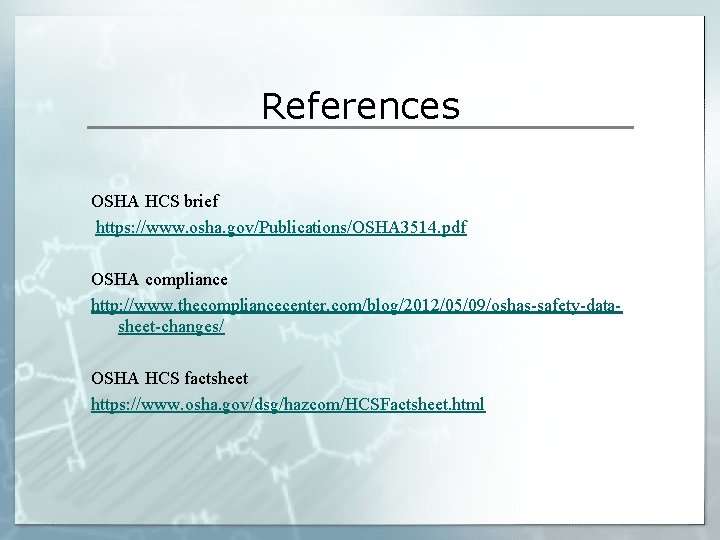 References OSHA HCS brief https: //www. osha. gov/Publications/OSHA 3514. pdf OSHA compliance http: //www.