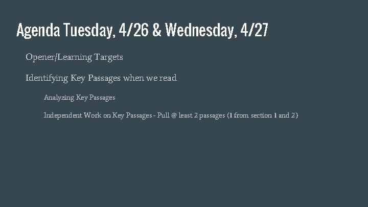 Agenda Tuesday, 4/26 & Wednesday, 4/27 Opener/Learning Targets Identifying Key Passages when we read