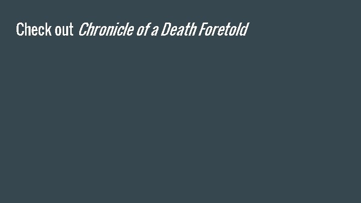 Check out Chronicle of a Death Foretold 