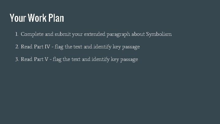 Your Work Plan 1. Complete and submit your extended paragraph about Symbolism 2. Read