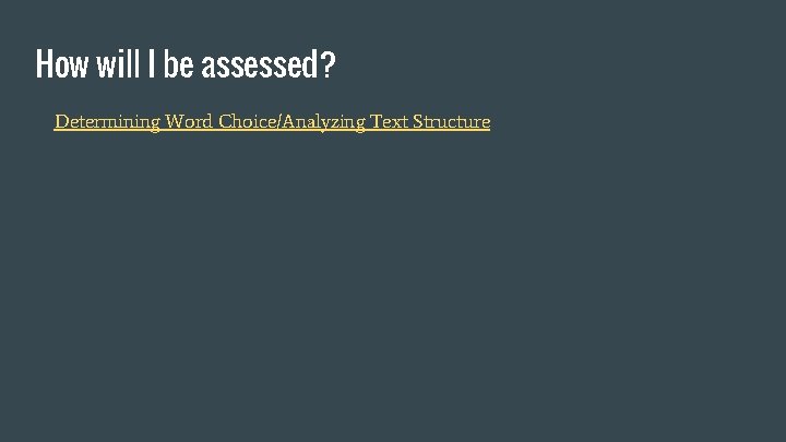 How will I be assessed? Determining Word Choice/Analyzing Text Structure 