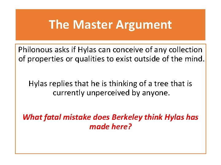 The Master Argument Philonous asks if Hylas can conceive of any collection of properties