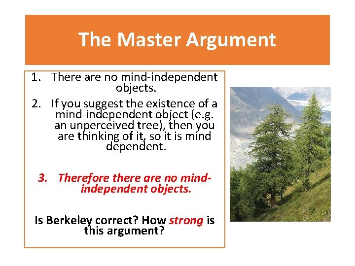 The Master Argument 1. There are no mind-independent objects. 2. If you suggest the