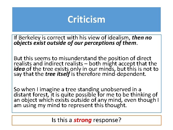 Criticism If Berkeley is correct with his view of idealism, then no objects exist