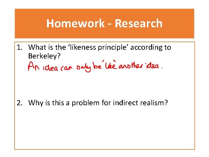 Homework - Research 1. What is the ‘likeness principle’ according to Berkeley? 2. Why