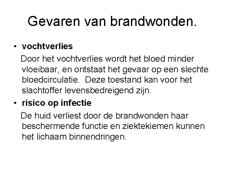 Gevaren van brandwonden. • vochtverlies Door het vochtverlies wordt het bloed minder vloeibaar, en