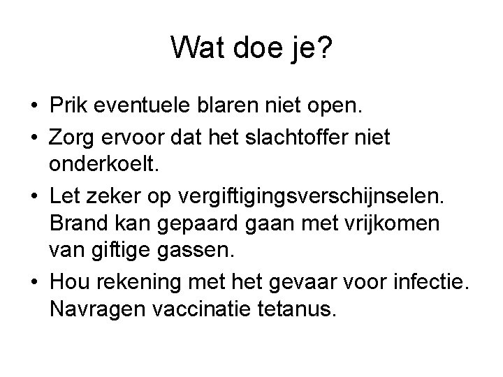 Wat doe je? • Prik eventuele blaren niet open. • Zorg ervoor dat het