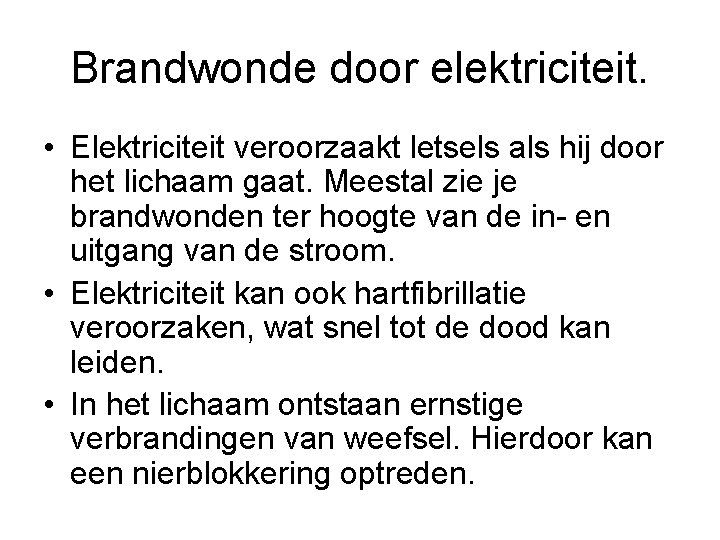 Brandwonde door elektriciteit. • Elektriciteit veroorzaakt letsels als hij door het lichaam gaat. Meestal