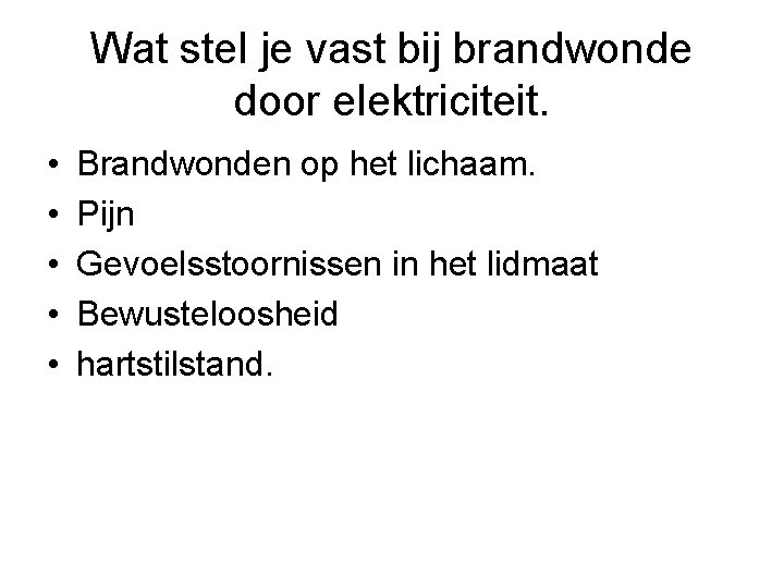 Wat stel je vast bij brandwonde door elektriciteit. • • • Brandwonden op het