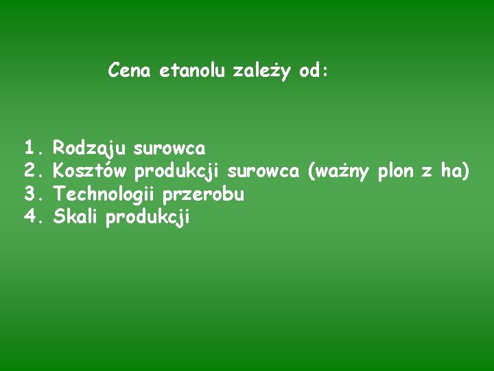 Cena etanolu zależy od: 1. 2. 3. 4. Rodzaju surowca Kosztów produkcji surowca (ważny