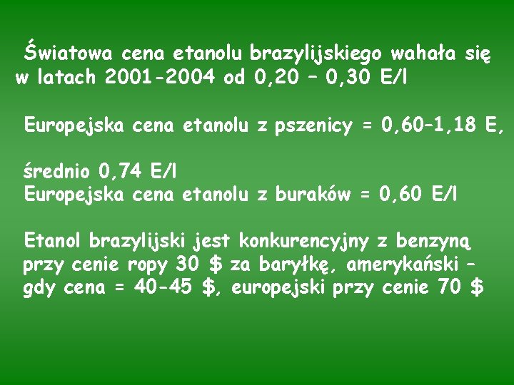 Światowa cena etanolu brazylijskiego wahała się w latach 2001 -2004 od 0, 20 –