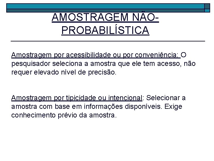 AMOSTRAGEM NÃOPROBABILÍSTICA Amostragem por acessibilidade ou por conveniência: O pesquisador seleciona a amostra que