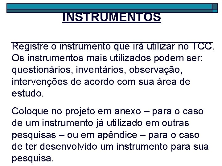 INSTRUMENTOS Registre o instrumento que irá utilizar no TCC. Os instrumentos mais utilizados podem