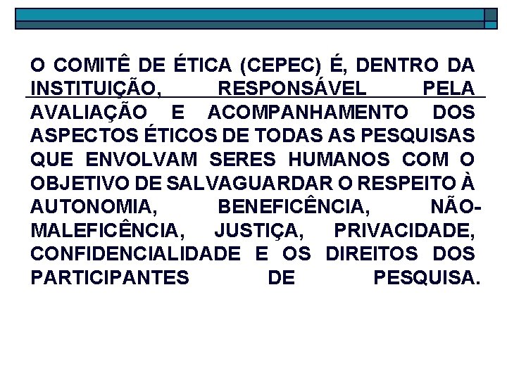 O COMITÊ DE ÉTICA (CEPEC) É, DENTRO DA INSTITUIÇÃO, RESPONSÁVEL PELA AVALIAÇÃO E ACOMPANHAMENTO