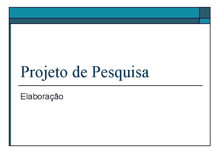 Projeto de Pesquisa Elaboração 